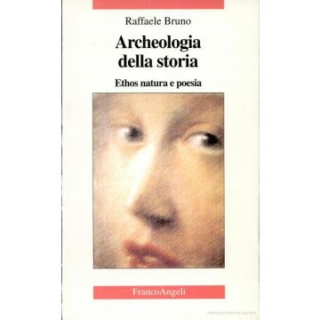 Archeologia Della Storia. Tra Ethos E Filosofia - Bruno Raffaele - Franco Angeli - 9788846426048