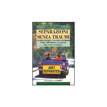 Separazione Senza Traumi. Come Affrontare Preparati Una Crisi Coniugale - Piccinino Joelle - Franco Angeli - 9788846426604
