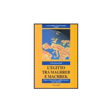 L' Egitto Tra Maghreb E Machreq. Islam E Democrazia, Equilibri Interni, Ruolo  Regionale - Simon-belli Carlo - Franco Angeli - 9788846428233