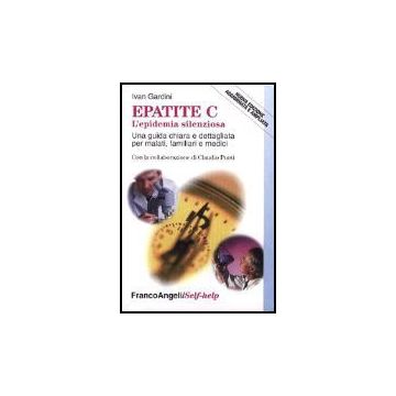 Epatite C L'epidemia Silenziosa. Una Guida Chiara E Dettagliata Per Malati, Familiari E Medici - Gardini Ivan - Franco Angeli - 9788846428875