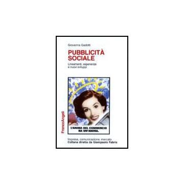 Pubblicita' Sociale. Lineamenti, Esperienze E Nuovi Sviluppi - Gadotti Giovanna - Franco Angeli - 9788846428974