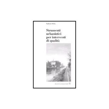 Strumenti Urbanistici Per Interventi Di Qualita' - Erba Valeria - Franco Angeli - 9788846429292
