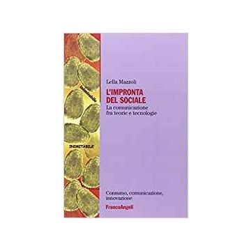 L' Impronta Del Sociale. La Comunicazione Fra Teorie E Tecnologie  - Mazzoli Lella - Franco Angeli - 9788846429544