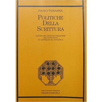 Politiche Della Scrittura. Sartre Nel Dibattito Francese Del Novecento Su Letteratura E Politica - Tamassia Paolo - Franco Angeli - 9788846429698