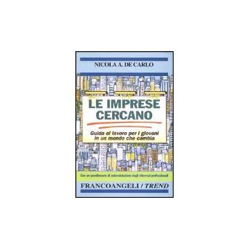 Imprese Cercano. Guida Al Lavoro Per I Giovani In Un Mondo Che Cambia. Con Un (l Questionario Di Autovalutazione Degli Interessi Professionali - De Carlo Nicola A. - Franco Angeli - 9788846430861