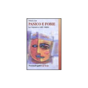 Panico E Fobie. Le Risposte A Tutti I Dubbi - Cei Vittorio - Franco Angeli - 9788846430885