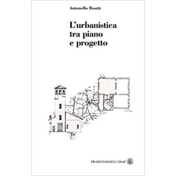 L' Urbanistica Tra Piano E Progetto  - Boatti Antonello - Franco Angeli - 9788846431394