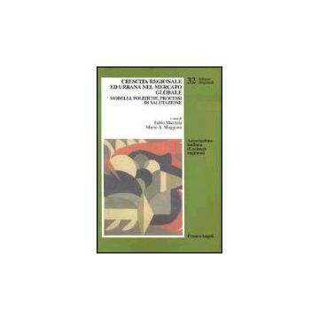 Crescita Regionale Ed Urbana Nel Mercato Globale. Modelli, Politiche, Processi Di Valutazione - Mazzola; Maggioni - Franco Angeli - 9788846432377