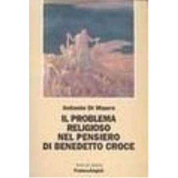 Il Problema Religioso Nel Pensiero Di Benedetto Croce  - Di Mauro - Franco Angeli - 9788846432452