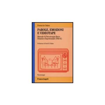 Parole, Emozioni E Videotape. Manuale Di Psicoterapia Breve Dinamico-esperienziale (pbd-e) - Osimo Ferruccio - Franco Angeli - 9788846432469