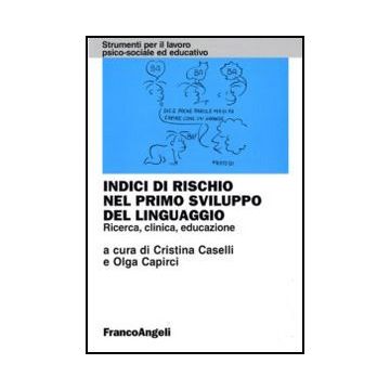 Indici Di Rischio Nel Primo Sviluppo Del Linguaggio. Ricerca, Clinica, Educazione - Caselli; Capirci - Franco Angeli - 9788846433251