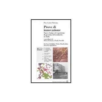 Prove Di Innovazione. Nuove Forme Ed Esperienze Di Governo Del Territorio In Italia. Con Floppy Disk - Palermo P. Carlo - Franco Angeli - 9788846433503