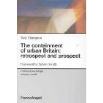The Containment Of Urban Britain: Retrospect And Prospect  - Champion Tony - Franco Angeli - 9788846433725