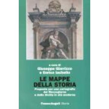 Le Mappe Della Storia. Proposte Per Una Cartografia Del Mezzogiorno E Della Sicilia In Eta' Moderna - Giarrizzo; Iachello - Franco Angeli - 9788846433879