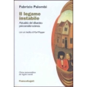 Il Legame Instabile. Attualita' Del Dibattito Psicoanalisi-scienza  - Palombi Fabrizio - Franco Angeli - 9788846434456