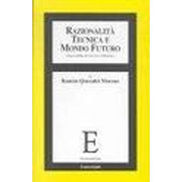 Razionalita' Tecnica E Mondo Futuro. Una Eredita' Per Il Terzo Millennio - Queralto_moreno Ramon - Franco Angeli - 9788846434869