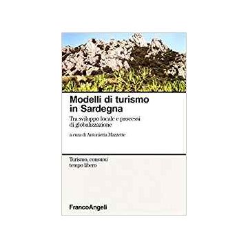 Modelli Di Turismo In Sardegna. Tra Sviluppo Locale E Processi Di Globalizzazione - Mazzette - Franco Angeli - 9788846435491