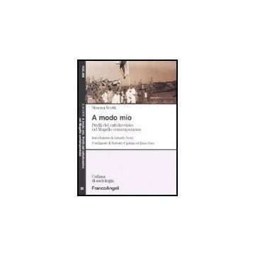 A Modo Mio. Profili Del Cattolicesimo Nel Mugello Contemporaneo - Scotti - Franco Angeli - 9788846436023