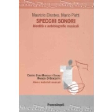 Specchi Sonori. Identita' E Autobiografie Musicali - Disoteo Maurizio; Piatti Mario - Franco Angeli - 9788846436450