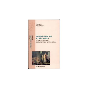 Qualità della vita e della salute. Strategia di analisi e strumenti per la misurazione - Niero - Franco Angeli - 9788846436580