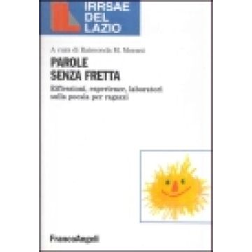 Parole Senza Fretta. Riflessioni, Esperienze, Laboratori Sulla Poesia Per Ragazzi - Morani - Franco Angeli - 9788846437051