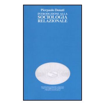 Introduzione Alla Sociologia Relazionale - Donati Pierpaolo - Franco Angeli - 9788846437112