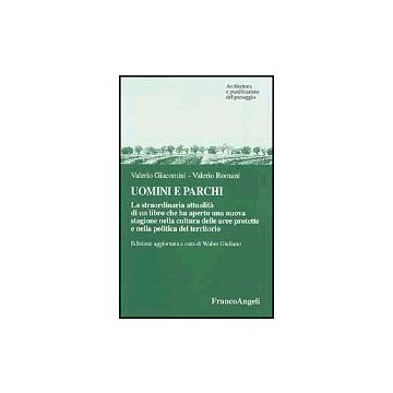 Uomini E Parchi. La Straordinaria Attualita' Di Un Libro Che Ha Aperto Una Nuova Stagione Nella Cultura Delle Aree Protette E Nella Politica Del Territorio - Giacomini Valerio; Romani Valerio - Franco Angeli - 9788846438140