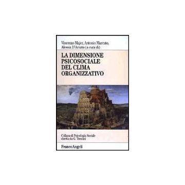 La Dimensione Psicosociale Del Clima Organizzativo  - Majer Vincenzo; Marcato Antonio; D'amato Alessia - Franco Angeli - 9788846438188