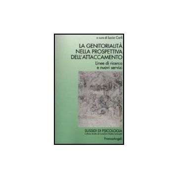 La Genitorialita' Nella Prospettiva Dell'attaccamento. Linee Di Ricerca E Nuovi Ser Servizi  - Carli - Franco Angeli - 9788846438676