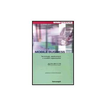Mobile Business. Tecnologie, Applicazioni E Modelli Organizzativi - Smau - Franco Angeli - 9788846438805