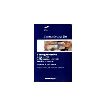 Il Management Delle Competenze Nelle Imprese Europee. Politiche E Pratiche  - Geffroy Francois; Tijou Rene' - Franco Angeli - 9788846439307