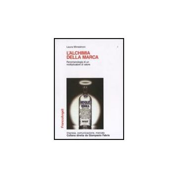 L' Alchimia Della Marca. Fenomenologia Di Un Moltiplicatore Di Valore  - Minestroni Laura - Franco Angeli - 9788846439604