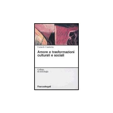 Amore E Trasformazioni Culturali E Sociali - Carabetta Carmelo - Franco Angeli - 9788846440068