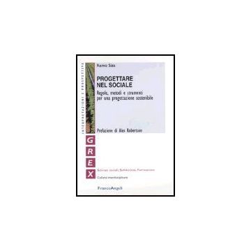Progettare Nel Sociale. Regole, Metodi E Strumenti Per Una Progettazione Sostenibile - Siza - Franco Angeli - 9788846440228