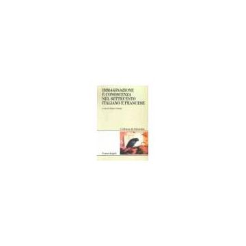Immaginazione E Conoscenza Nel Settecento Italiano E Francese. Atti Del Convegno (gent, 9-10 Marzo 2001) - Verhulst - Franco Angeli - 9788846440273