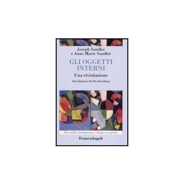 Gli Oggetti Interni. Una Rivisitazione  - Sandler Joseph; Sandler Anne-marie - Franco Angeli - 9788846440549