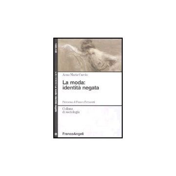 La Moda: Identita' Negata  - Curcio Anna M. - Franco Angeli - 9788846440570