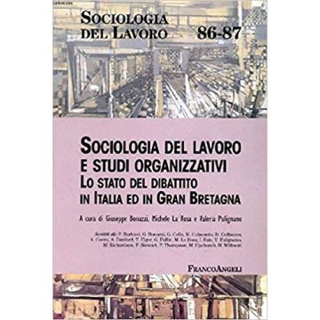 Sociologia Del Lavoro E Studi Organizzativi. Lo Stato Del Dibattito In Italia E In Gran Bretagna - Bonazzi; La Rosa; Pulignano - Franco Angeli - 9788846440778