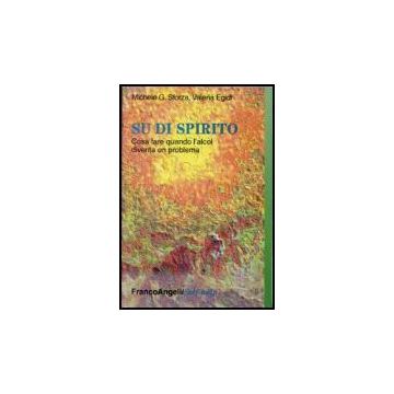Su Di Spirito. Che Cosa Fare Quando L'alcol Diventa Un Problema - Sforza; Egidi - Franco Angeli - 9788846441324