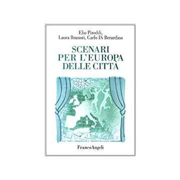 Scenari Per L'europa Delle Citta' - Piroddi Elio; Brunori Laura; Di Berardino Carlo - Franco Angeli - 9788846441423