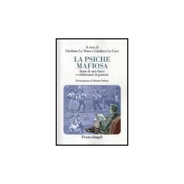 La Psiche Mafiosa. Storie Di Casi Clinici E Collaboratori Di Giustizia  - Lo Verso; Lo Coco - Franco Angeli - 9788846442154