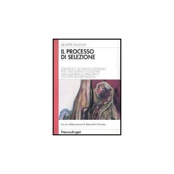 Processo Di Selezione. Strumenti E Tecniche (colloquio, Test, Assessment Di Sele Selezione). Manuale Pratico Applicativo Con Test Ed Esercitazioni (il) - Gandolfi - Franco Angeli - 9788846442253