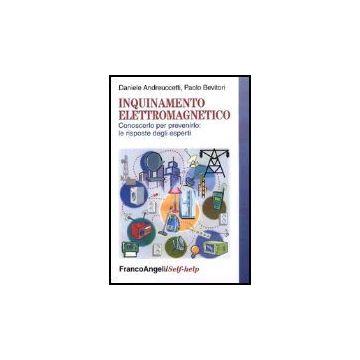 Inquinamento Elettromagnetico. Conoscerlo Per Prevenirlo: Le Risposte Degli Esperti - Andreuccetti Daniele; Bevitori Paolo - Franco Angeli - 9788846442475