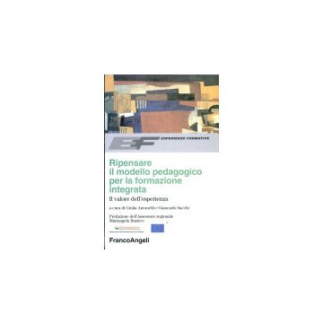 Ripensare Il Modello Pedagogico Per La Formazione Integrata. Il Valore Dell'esperienza - Antonelli; Sacchi - Franco Angeli - 9788846442550