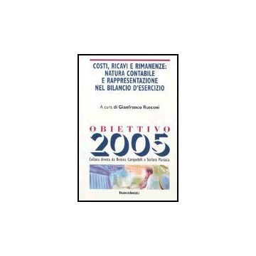 Costi, Ricavi E Rimanenze: Natura Contabile E Rappresentazione Nel Bilancio D'esercizio - Rusconi - Franco Angeli - 9788846443106