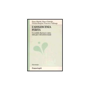 L' Adolescenza Ferita. Un Modello Di Presa In Carico Delle Gravi Crisi  Adolescenziali - Bertetti; Chistolini; Rangone; Vadilonga - Franco Angeli - 9788846443137