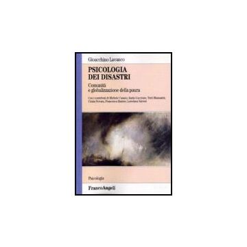 Psicologia Dei Disastri. Comunita' E Globalizzazione Della Paura - Lavanco Gioacchino - Franco Angeli - 9788846443403