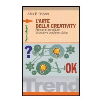 L' Arte Della Creativity. Principi E Procedure Di Creative Problem Solving  - Osborn Alex F. - Franco Angeli - 9788846443687