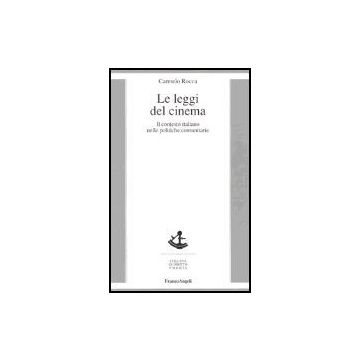 Le Leggi Del Cinema. Il Contesto Italiano Nelle Politiche Comunitarie  - Rocca Carmelo - Franco Angeli - 9788846443717