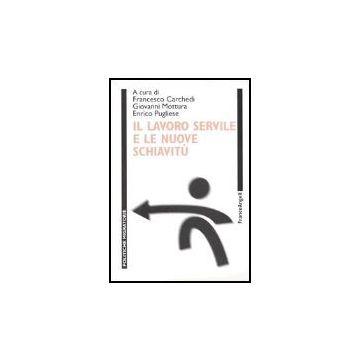 Il Lavoro Servile E Le Nuove Schiavitu'  - Carchedi; Mottura; Pugliese - Franco Angeli - 9788846443731